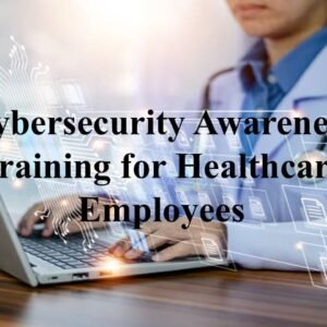 Cybersecurity Awareness Training for Healthcare Employees